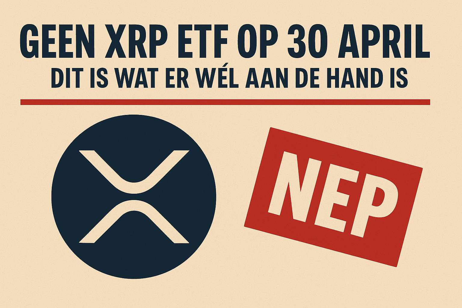 Geen XRP ETF op 30 april - Dit is wat er wél aan de hand is